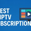 Best IPTV Subscription